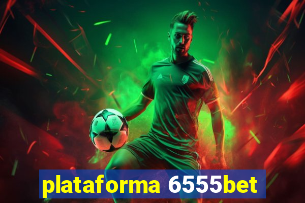 plataforma 6555bet